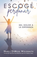 Escoge perdonar: Del dolor a la esperanza (Choosing Forgiveness: Moving from Hurt to Hope) 0825450594 Book Cover