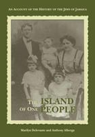 The Island of One People: An Account of the History of the Jews of Jamaica 9766372128 Book Cover