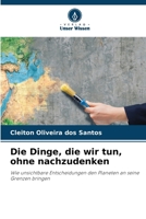 Die Dinge, die wir tun, ohne nachzudenken 6209664881 Book Cover