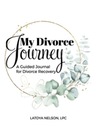 My Divorce Journey: A Guided Journal For Divorce Recovery 1654637378 Book Cover