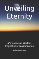 Unveiling Eternity: A Symphony of Wisdom, Inspiration & Transformation B0CPBHCJY3 Book Cover