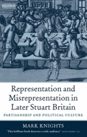 Representation and Misrepresentation in Later Stuart Britain: Partisanship and Political Culture 0199258333 Book Cover