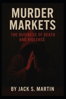 Murder Markets: The Business of Death and Violence B0G3NDHC3S Book Cover