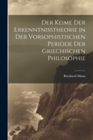 Der Keime der Erkenntnisstheorie in der Vorsophistischen Periode der Griechischen Philosophie 1022112813 Book Cover