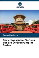 Der chinesische Einfluss auf die Ölförderung im Sudan (German Edition) 6209860656 Book Cover