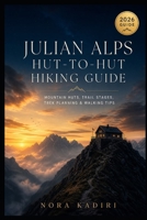 Julian Alps Hut-to-Hut Hiking Guide: Mountain Huts, Trail Stages, Trek Planning & Walking Tips B0HBSNHSY8 Book Cover
