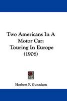 Two Americans In A Motor Car: Touring In Europe (1906) 1165141116 Book Cover
