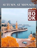 Autumn at Monaco Photo Book: Explore 40 Stunning Images Capturing Monaco's Autumn Charm, Perfect For Seasonal Décor B0DQ5SQCP2 Book Cover