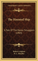 The Haunted Ship: A Tale Of The Devon Smugglers 1120888212 Book Cover