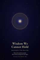 Wisdom We Cannot Hold: Build Before Time Runs Out 1971562742 Book Cover