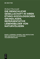 Werden, Wandel und Gestaltung der Wirtschaft im Lichte der Völkerforschung: Aus: Die menschliche Gesellschaft in ihren ethno-soziologischen Grundlagen, Repräsentative Lebensbilder von Naturvölkern, Bd 3111214338 Book Cover