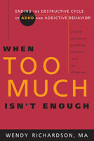 When Too Much Isn't Enough: Ending the Destructive Cycle of AD/HD and Addictive Behavior 1576836312 Book Cover