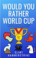 Would You Rather World Cup: A World Cup of Wonder 1983307068 Book Cover