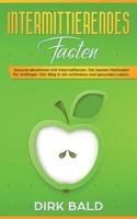 Intermittierendes Fasten: Gesund abnehmen mit Intervallfasten. Die besten Methoden für Anfänger. Der Weg in ein schlankes und gesundes Leben. 3748138601 Book Cover