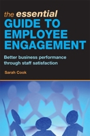 The Essential Guide to Employee Engagement: Better Business Performance through Staff Satisfaction 0749449446 Book Cover