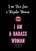 I am Not Just a Regular Woman - I am a Badass Woman: Journals for Women to Write In - Motivational Lined Journal - Notebook - Diary - Inspirational Quote Journal 1086845595 Book Cover
