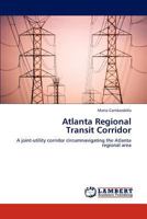 Atlanta Regional Transit Corridor: A joint-utility corridor circumnavigating the Atlanta regional area 3846524816 Book Cover