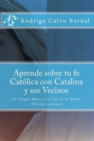 Aprende Sobre Tu Fe Catolica Con Catalina y Sus Vecinos: La Virgen Maria a la Luz de la Biblia 1535207795 Book Cover
