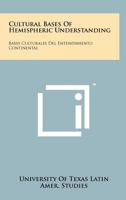 Cultural Bases of Hemispheric Understanding: Bases Culturales del Entendimiento Continental 1258263238 Book Cover