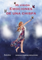 Mi visión. Emociones de una chispa (Spanish Edition) 8410297434 Book Cover