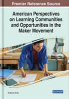 American Perspectives on Learning Communities and Opportunities in the Maker Movement 1522586482 Book Cover