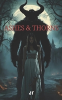Ashes & Thorns: A Dark Gothic Romance of Love, Curses, and Redemption B0GTGFW8JW Book Cover