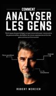 COMMENT ANALYSER LES GENS: Techniques de psychologie comportementale pour reconnaître les personnalités, déchiffrer les micro-expressions et lire les gens comme un livre ouvert 8831448560 Book Cover
