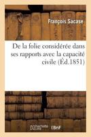 de La Folie Consida(c)Ra(c)E Dans Ses Rapports Avec La Capacita(c) Civile 2016169079 Book Cover