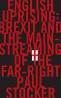 English Uprising: Brexit and the Mainstreaming of the Far-Right 1911545108 Book Cover