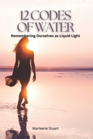 12 Codes of Water: Remembering Ourselves as Liquid Light (Scalar Conscious Series) B0FR4FXHN7 Book Cover