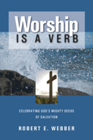 Worship is a Verb: Eight Principles for Transforming Worship 1565632427 Book Cover