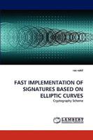 FAST IMPLEMENTATION OF SIGNATURES BASED ON ELLIPTIC CURVES: Cryptography Scheme 3838359720 Book Cover