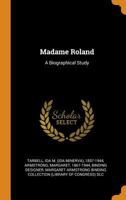 Madame Roland: A Biographical Study 9356576882 Book Cover