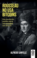 Rousseau no usa bitcoins: Una revolución pacífica hacia una sociedad con sentido 8417566104 Book Cover