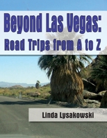 Beyond Las Vegas: Road Trips from a to Z! 1691203513 Book Cover