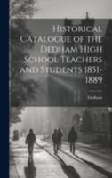 Historical Catalogue of the Dedham High School Teachers and Students 1851-1889 0526867361 Book Cover