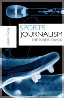 Sports Journalism: The Inside Track 140817832X Book Cover