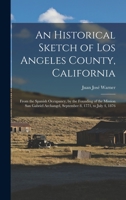 An Historical Sketch of Los Angeles County, California: From the Spanish Occupancy, by the Founding of the Mission San Gabriel Archangel, September 8, 1771, to July 4, 1876 1015720072 Book Cover