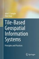 Tile-Based Geospatial Information Systems: Principles and Practices 1441976302 Book Cover