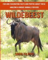 Wildebeest: Fun and Fascinating Facts and Photos about These Amazing & Unique Animals for Kids 1981577645 Book Cover