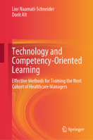 Technology and Competency-Oriented Learning: Effective Methods for Training the Next Cohort of Healthcare Managers 9819757703 Book Cover