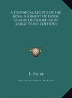 An Historical Record Of The Royal Regiment Of Horse Guards Or Oxford Blues 1022261509 Book Cover