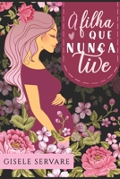 À filha que nunca tive: Uma quase palavra e um outro olhar 1520527047 Book Cover