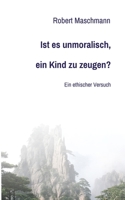Ist es unmoralisch, ein Kind zu zeugen?: Ein ethischer Versuch 3347126432 Book Cover