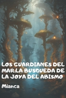 Los Guardianes del Mar: La Busqueda de la Joya del Abismo (Spanish Edition) B0CH292BKW Book Cover