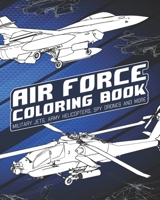 Air Force Coloring Book: Military Jets, Army Helicopters, Spy Drones And More B0915766BC Book Cover