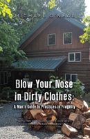 Blow Your Nose in Dirty Clothes: A Man's Guide to Practices in Frugality B0BZXWZMRT Book Cover
