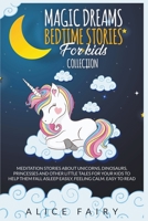 Magic Dreams Bedtime Stories for Kids Collection: Meditation Stories About Unicorns, Dinosaurs, Princesses And Other Little Tales For Your Kids To ... Asleep easily, Feeling Calm. Easy to Read 1801159475 Book Cover
