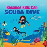 Because Kids Can Scuba Dive 1961745100 Book Cover