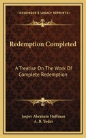 Redemption Completed: A Treatise On The Work Of Complete Redemption 1430488379 Book Cover